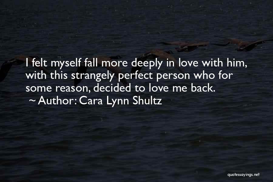 Reason To Fall In Love Quotes By Cara Lynn Shultz