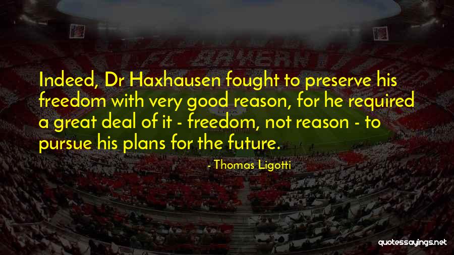 Reason To Fight Quotes By Thomas Ligotti Reason To Fight Quotes By Thomas Ligotti