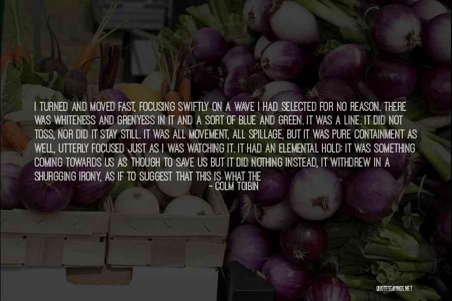 Reason To Hold On Quotes By Colm Toibin Reason To Hold On Quotes By Colm Toibin