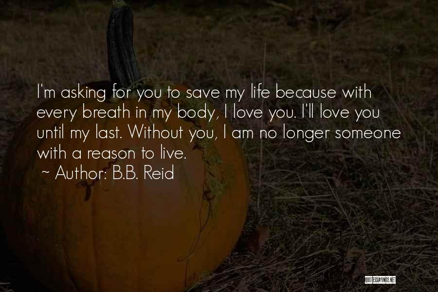 Reason To Live Love Quotes By B.B. Reid