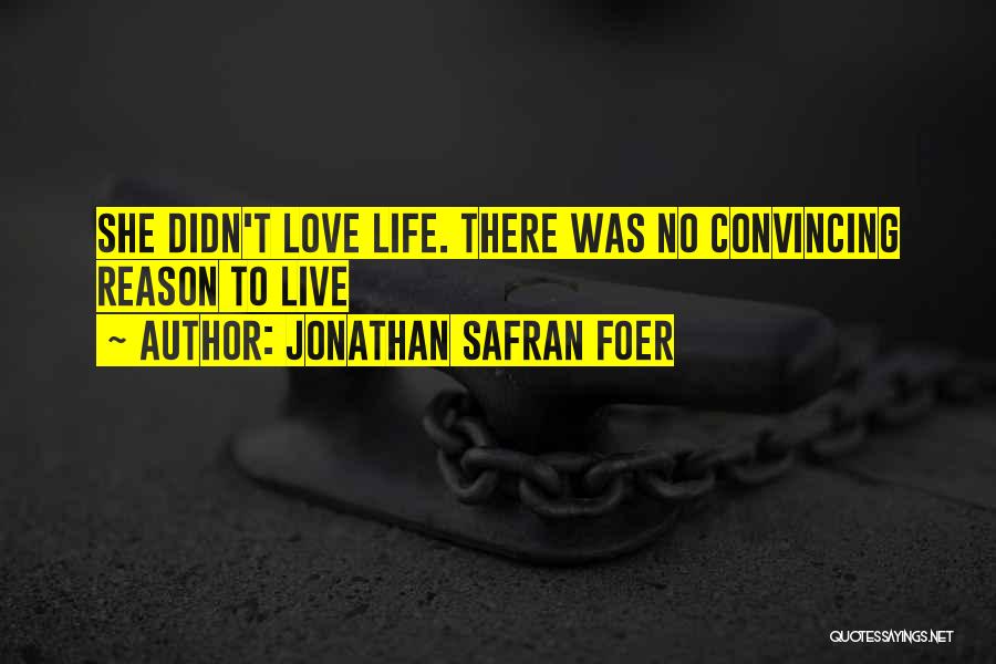 Reason To Live Love Quotes By Jonathan Safran Foer