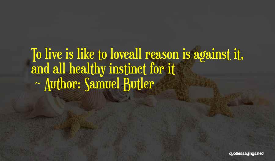 Reason To Live Love Quotes By Samuel Butler