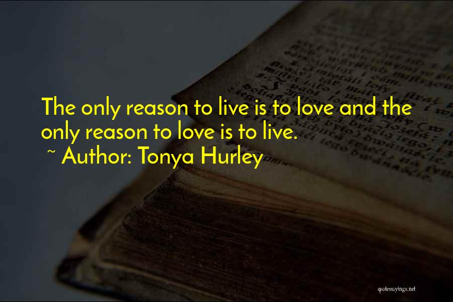 Reason To Live Love Quotes By Tonya Hurley