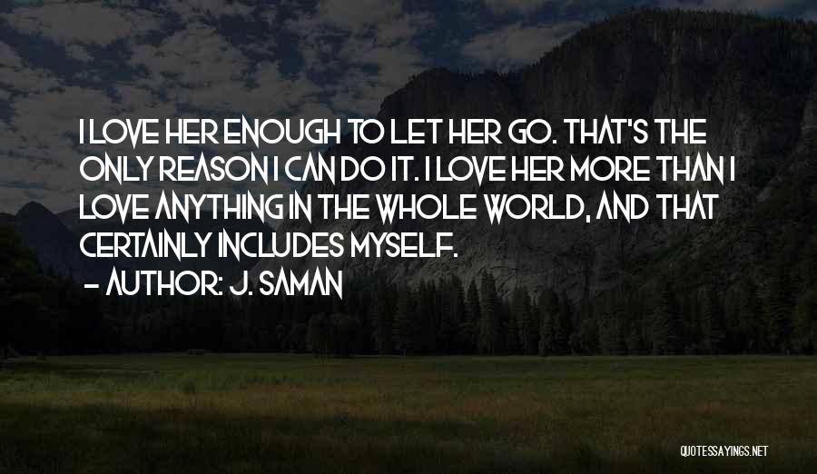 Reason To Love Her Quotes By J. Saman