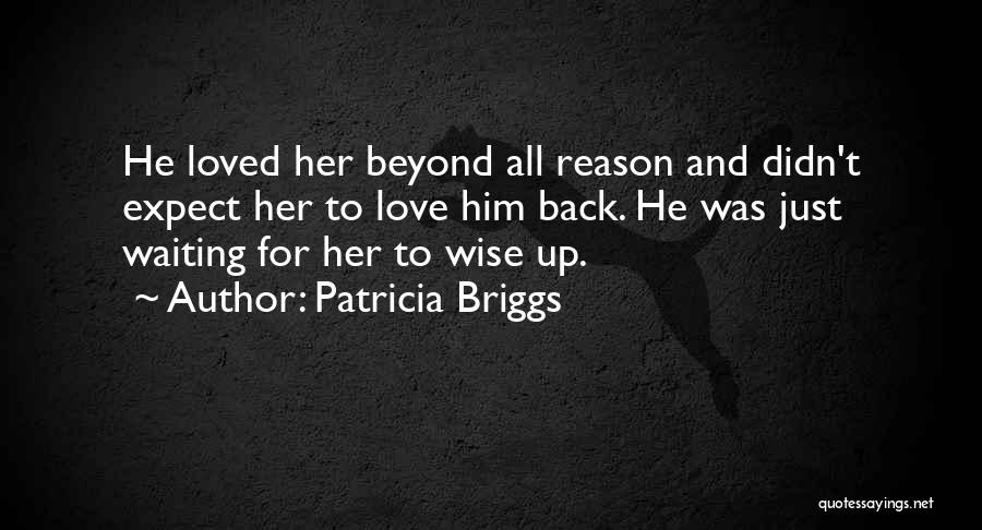 Reason To Love Her Quotes By Patricia Briggs