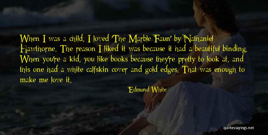 Reason To Love Quotes By Edmund White Reason To Love Quotes By Edmund White