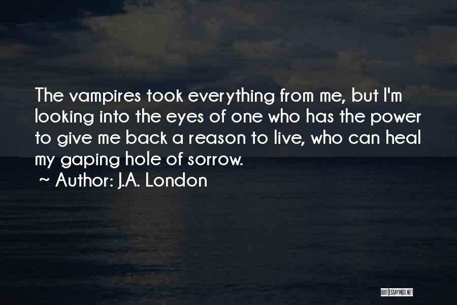 Reason To Love Quotes By J.A. London