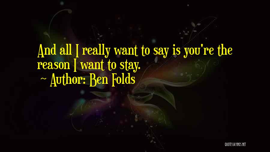 Reason To Stay Quotes By Ben Folds