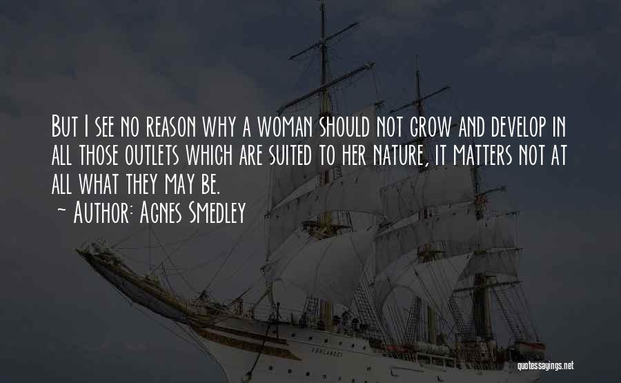 Reason Why Quotes By Agnes Smedley