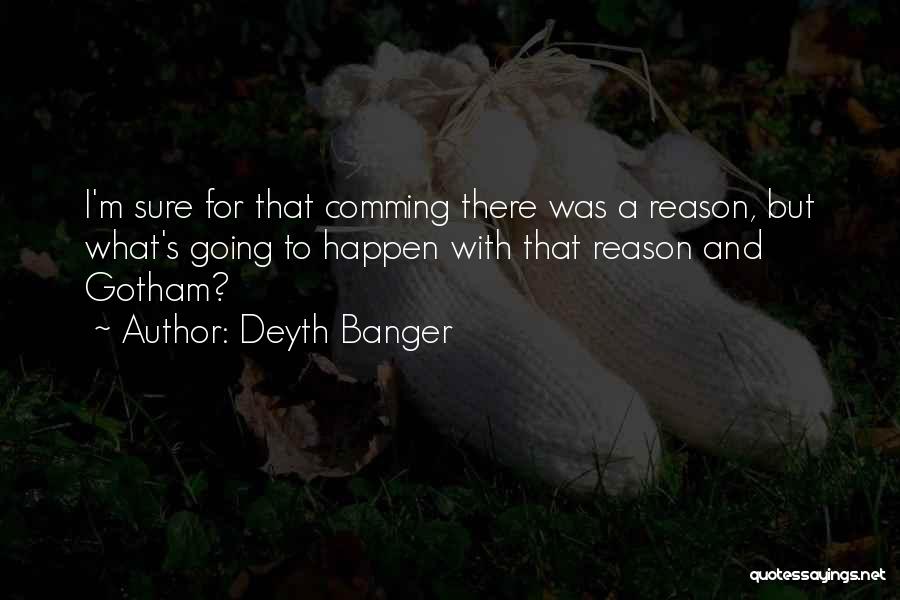 Reason Why Things Happen Quotes By Deyth Banger