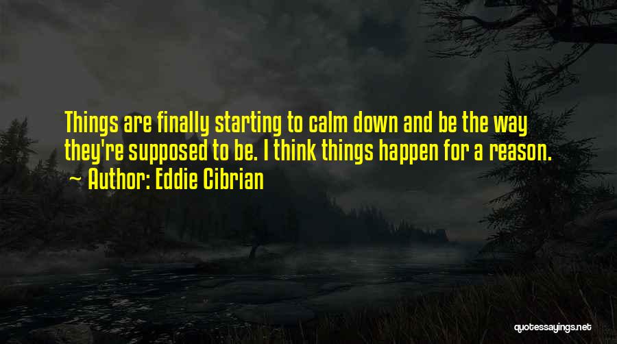 Reason Why Things Happen Quotes By Eddie Cibrian