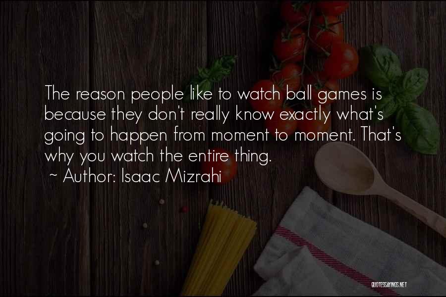 Reason Why Things Happen Quotes By Isaac Mizrahi