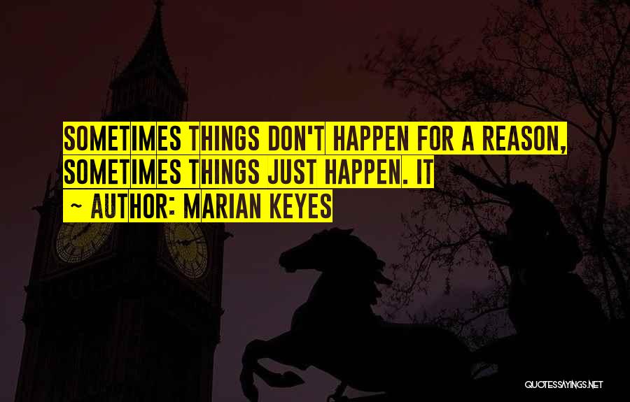 Reason Why Things Happen Quotes By Marian Keyes