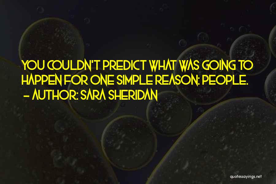 Reason Why Things Happen Quotes By Sara Sheridan