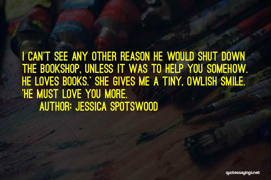 Reason Why You Smile Quotes By Jessica Spotswood