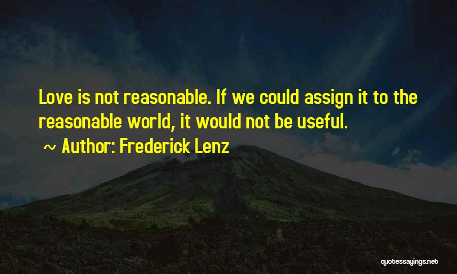 Reasonable Love Quotes By Frederick Lenz