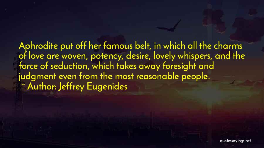 Reasonable Love Quotes By Jeffrey Eugenides