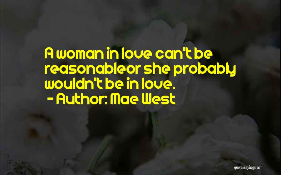 Reasonable Love Quotes By Mae West
