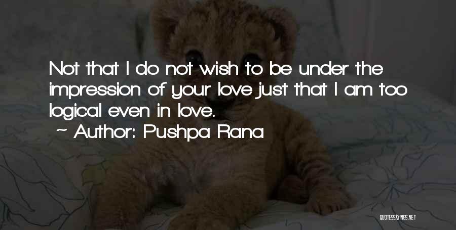 Reasonable Love Quotes By Pushpa Rana