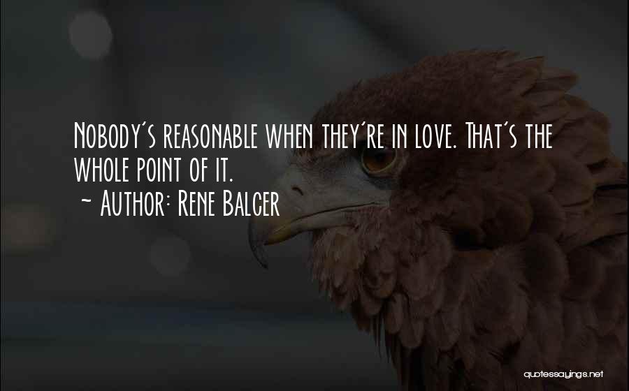 Reasonable Love Quotes By Rene Balcer