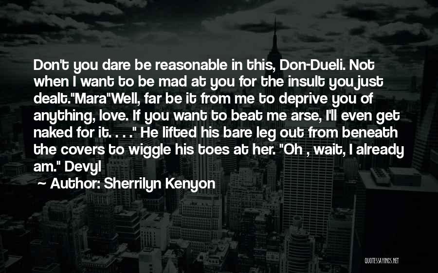 Reasonable Love Quotes By Sherrilyn Kenyon