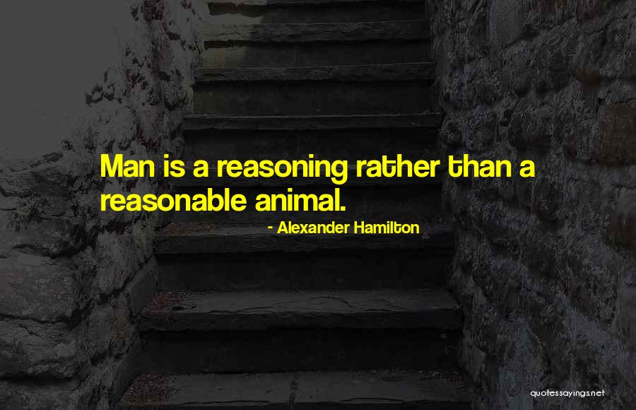 Reasonable Man Quotes By Alexander Hamilton