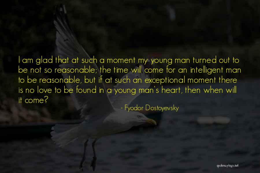 Reasonable Man Quotes By Fyodor Dostoyevsky