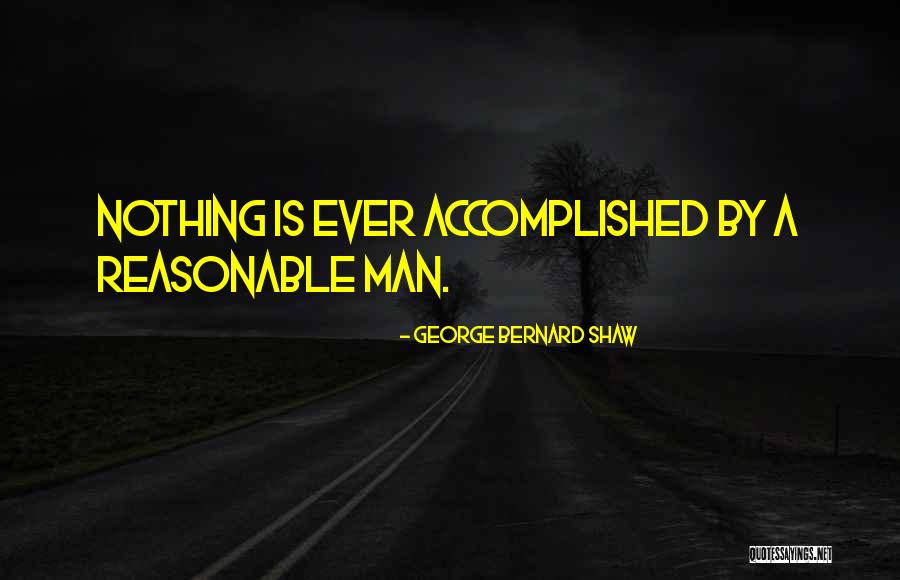 Reasonable Man Quotes By George Bernard Shaw