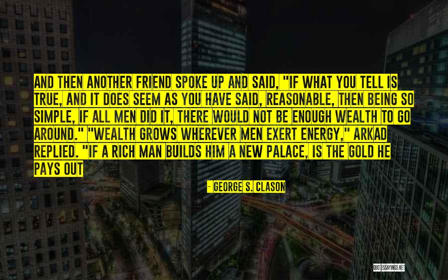 Reasonable Man Quotes By George S. Clason Reasonable Man Quotes By George S. Clason