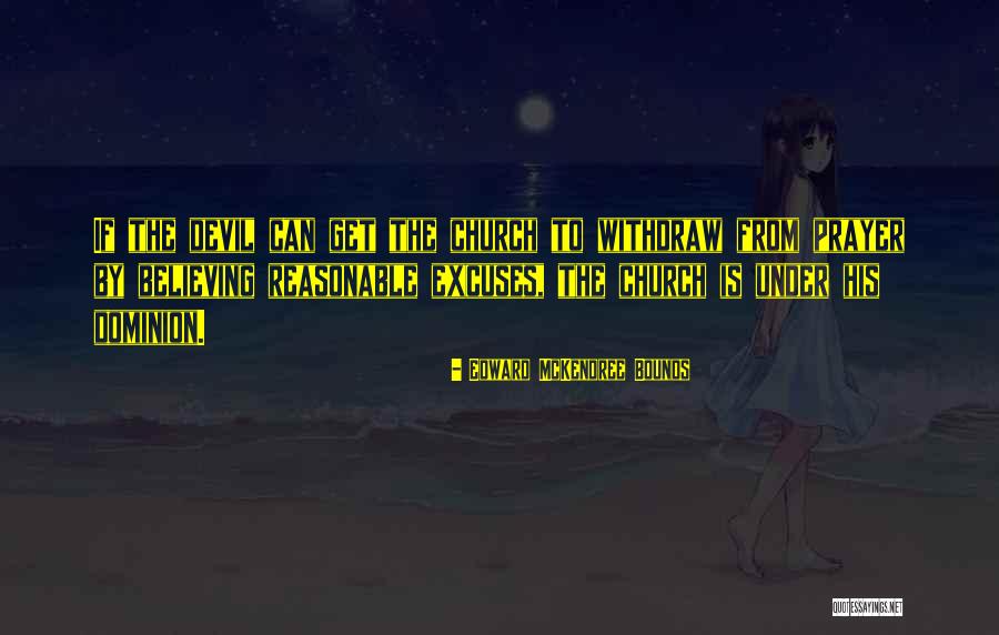 Reasonable To Believe Quotes By Edward McKendree Bounds Reasonable To Believe Quotes By Edward McKendree Bounds