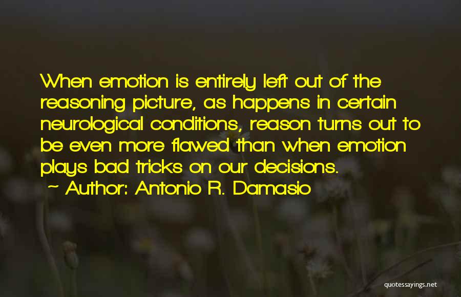 Reasoning And Emotion Quotes By Antonio R. Damasio