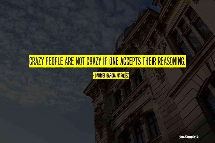Reasoning With Crazy Quotes By Gabriel Garcia Marquez Reasoning With Crazy Quotes By Gabriel Garcia Marquez