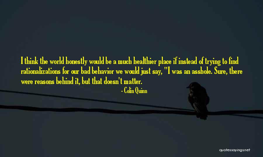 Reasons And Excuses Quotes By Colin Quinn Reasons And Excuses Quotes By Colin Quinn