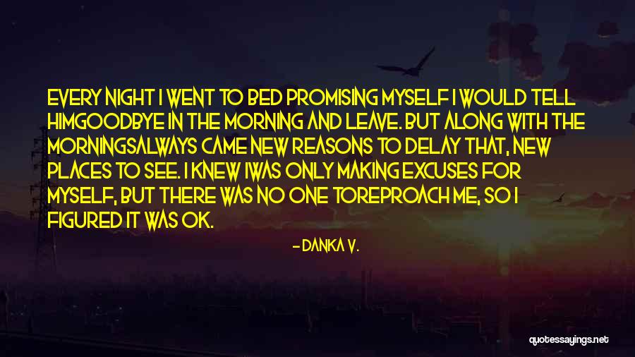 Reasons And Excuses Quotes By Danka V. Reasons And Excuses Quotes By Danka V.