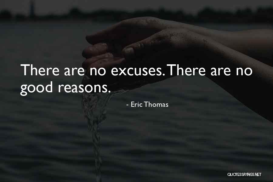 Reasons And Excuses Quotes By Eric Thomas Reasons And Excuses Quotes By Eric Thomas