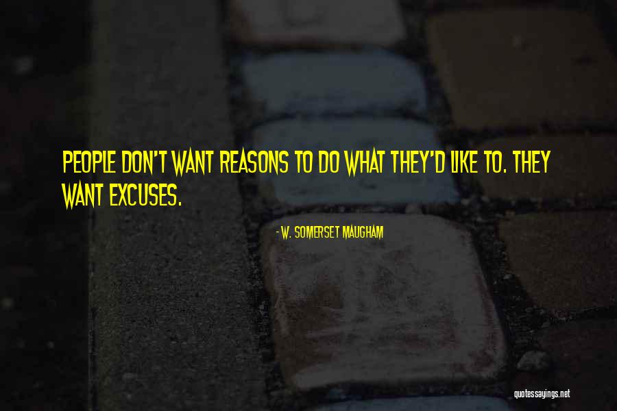 Reasons And Excuses Quotes By W. Somerset Maugham