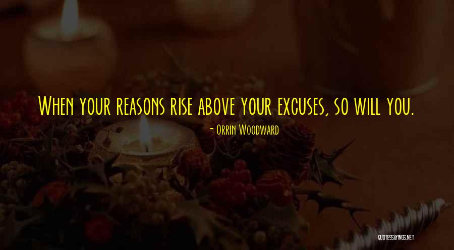 Reasons Excuses Quotes By Orrin Woodward Reasons Excuses Quotes By Orrin Woodward