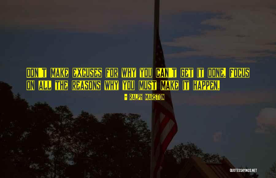 Reasons Excuses Quotes By Ralph Marston Reasons Excuses Quotes By Ralph Marston