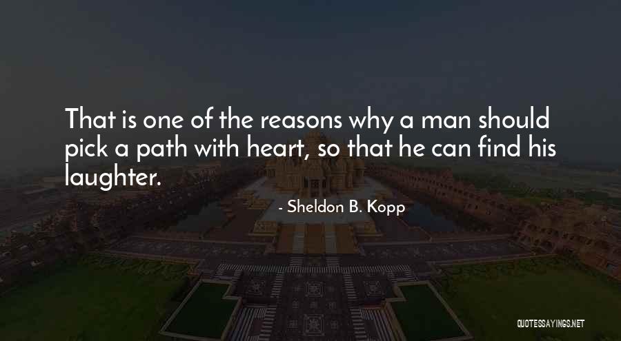 Reasons Heart Quotes By Sheldon B. Kopp Reasons Heart Quotes By Sheldon B. Kopp