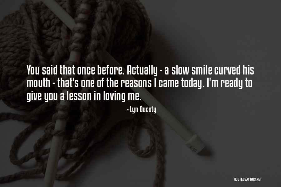 Reasons I Love You Quotes By Lyn Ducoty Reasons I Love You Quotes By Lyn Ducoty