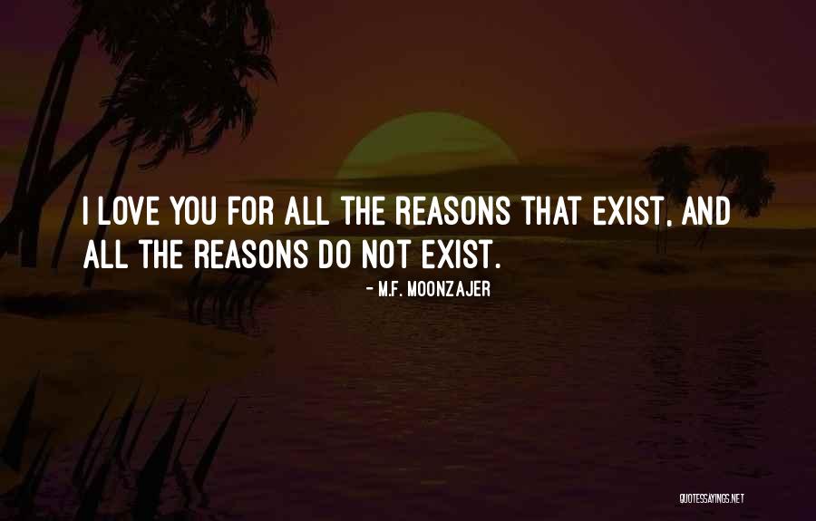Reasons I Love You Quotes By M.F. Moonzajer Reasons I Love You Quotes By M.F. Moonzajer