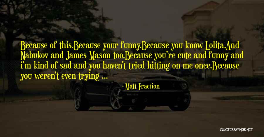 Reasons I Love You Quotes By Matt Fraction Reasons I Love You Quotes By Matt Fraction