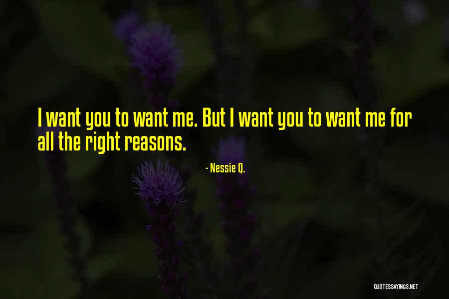 Reasons I Love You Quotes By Nessie Q. Reasons I Love You Quotes By Nessie Q.