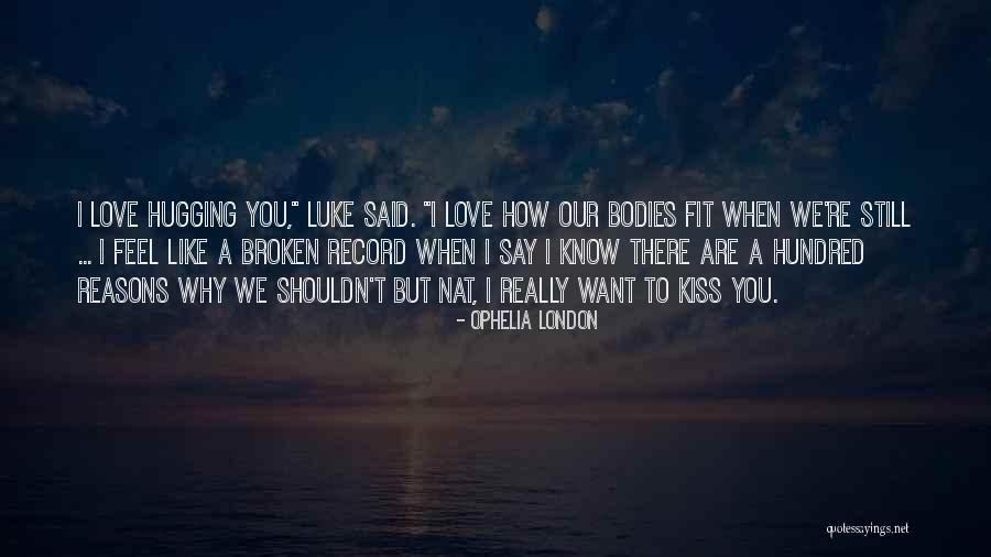 Reasons I Love You Quotes By Ophelia London Reasons I Love You Quotes By Ophelia London