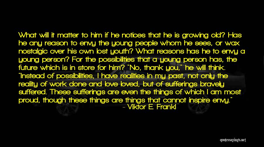 Reasons I Love You Quotes By Viktor E. Frankl Reasons I Love You Quotes By Viktor E. Frankl