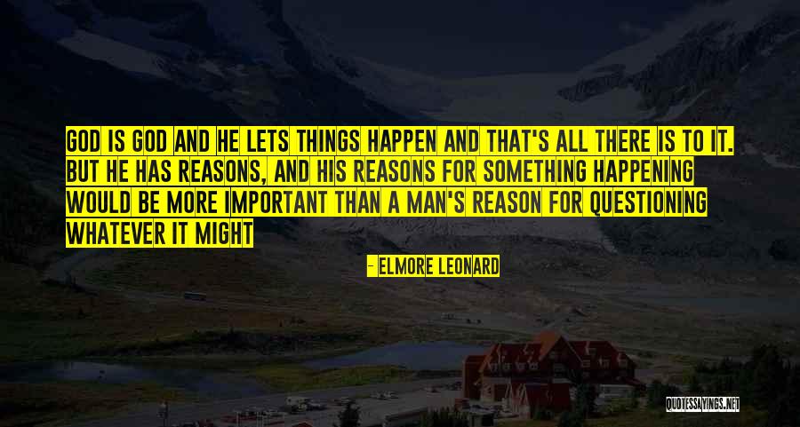 Reasons Things Happen Quotes By Elmore Leonard