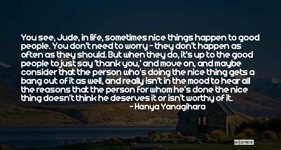 Reasons Things Happen Quotes By Hanya Yanagihara Reasons Things Happen Quotes By Hanya Yanagihara