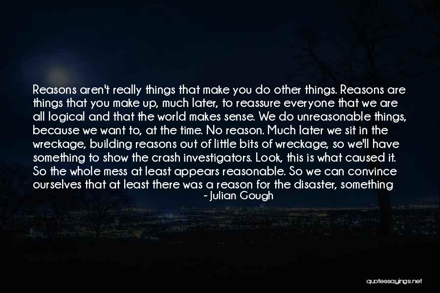 Reasons Things Happen Quotes By Julian Gough Reasons Things Happen Quotes By Julian Gough