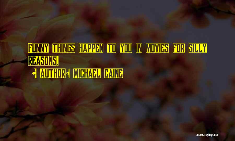 Reasons Things Happen Quotes By Michael Caine
