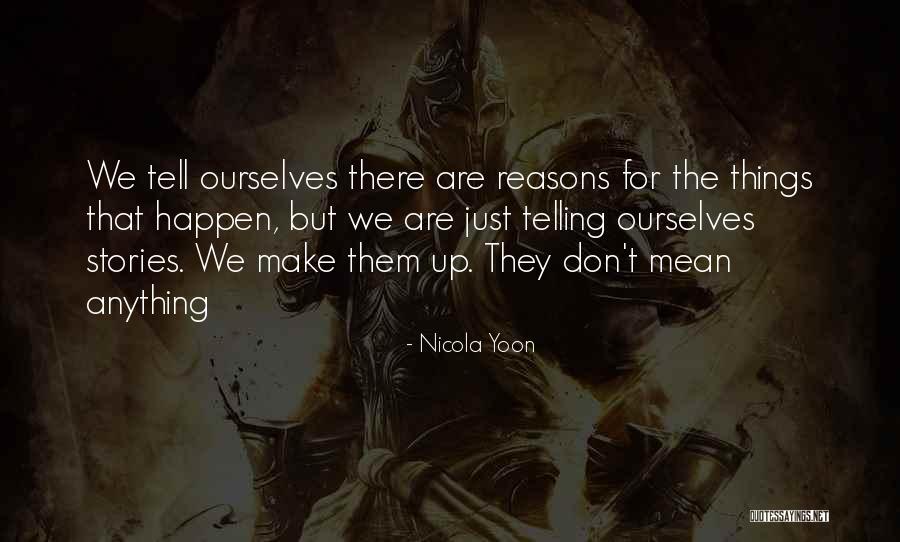 Reasons Things Happen Quotes By Nicola Yoon Reasons Things Happen Quotes By Nicola Yoon
